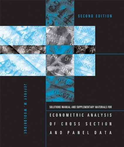 Student's Solutions Manual and Supplementary Materials for                 Econometric Analysis of Cross Section and Panel Data