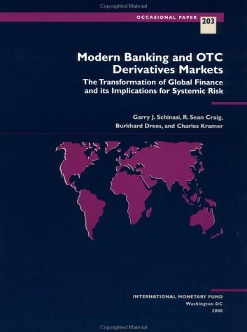 Modern Banking and Otc Derivatives Markets: The Transformation of Global Finance and Its Implications for Systemic Risk (Occasional Paper (International Monetary Fund))