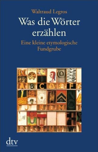 Was die Wörter erzählen : eine kleine etymologische Fundgrube