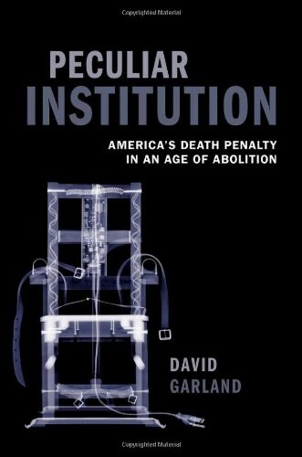 Peculiar institution : America's death penalty in an age of abolition