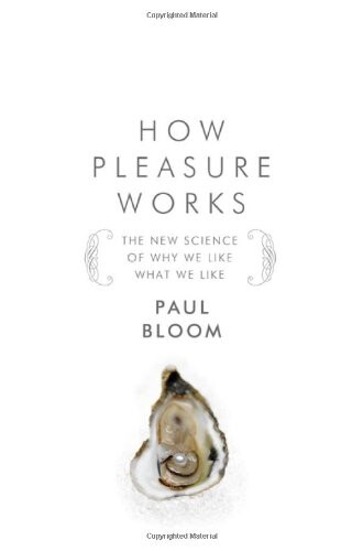 How pleasure works : the new science of why we like what we like