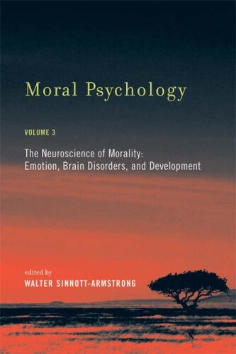 Moral Psychology: The Neuroscience of Morality: Emotion, Brain Disorders, and Development (Bradford Books) (Volume 3)