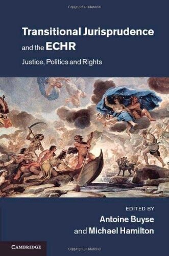 Transitional jurisprudence and the European Convention on Human Rights : justice, politics and rights