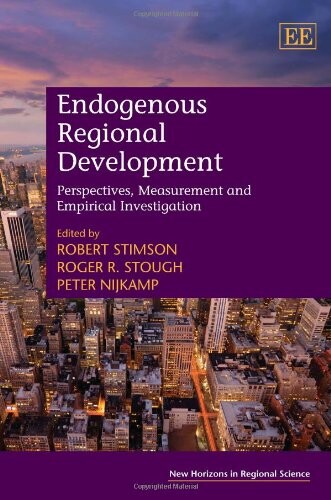Endogenous Regional Development: Perspectives, Measurement and Empirical Investigation (New Horizons in Regional Science)