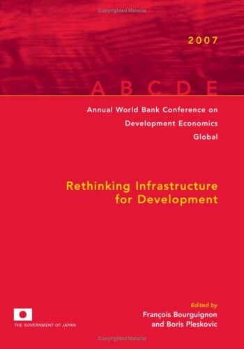 Annual World Bank conference on development economics.Global, 2007,Rethinking infrastructure for development