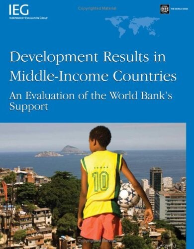 Development results in middle-income countries :an evaluation of the World Bank`s support