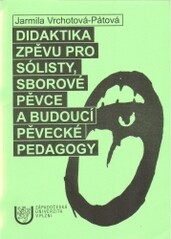 Didaktika zpěvu pro sólisty, sborové pěvce a budoucí pěvecké pedagogy
