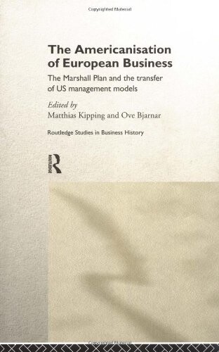 The Americanisation of European Business (Routledge International Studies in Business History)