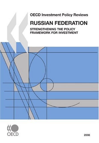 OECD Investment Policy Reviews OECD Investment Policy Reviews: Russian Federation 2008:  Strengthening the Policy Framework for Investment