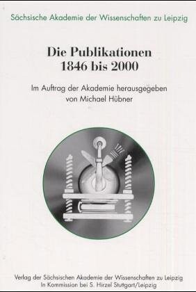 Die Publikationen 1846 bis 2000 ; im Auftrag der Akademie hrsg. von Michael Hübner
