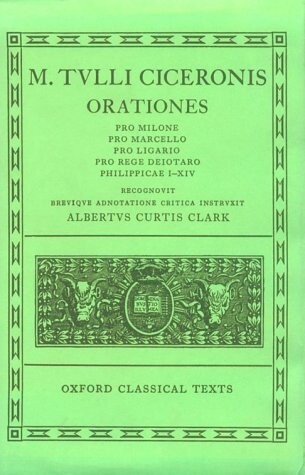 Orationes: Volume II:  Pro Milone, Pro Marcello, Pro Ligario, Pro Rege Deiotaro, Philippicae I-XIV (Oxford Classical Texts)