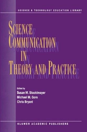 Science Communication in Theory and Practice (Contemporary Trends and Issues in Science Education)
