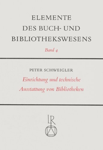 Einrichtung und technische Ausstattung von Bibliotheken (Elemente des Buch- und Bibliothekswesens ; Bd. 4) (German Edition)