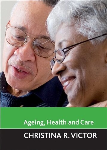 Ageing, Health and Care (Ageing and the Lifecourse Series)