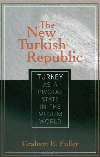 New Turkish Republic: Turkey As a Pivotal State in the Muslim World (Pivotal State Series)