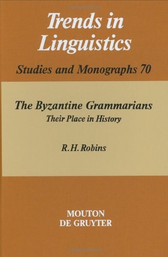 The Byzantine Grammarians: Their Place in History (Trends in Linguistics. Studies and Monographs)
