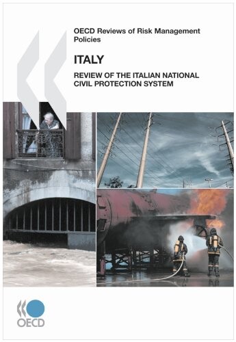 OECD Reviews of Risk Management Policies OECD Reviews of Risk Management Policies: Italy 2010:  Review of the Italian National Civil Protection System