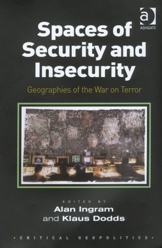 Spaces of security and insecurity : geographies of the War on Terror