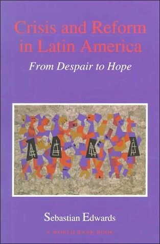 Crisis and Reform in Latin America: From Despair to Hope (World Bank Publication)