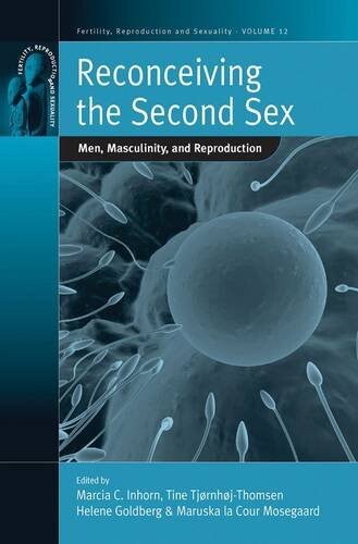 Reconceiving the Second Sex: Men, Masculinity, and Reproduction (Fertility, Reproduction and Sexuality)
