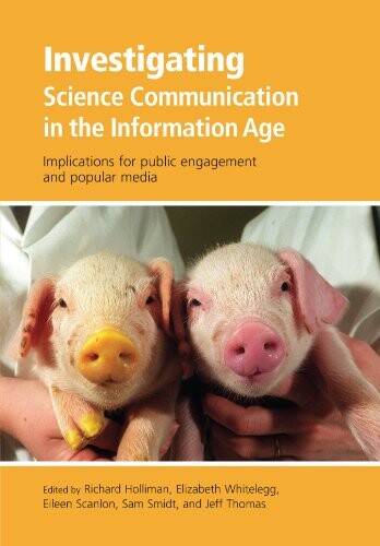 Investigating Science Communication in the Information Age: Implications for Public Engagement and Popular Media (Communicating Science/Info Age)