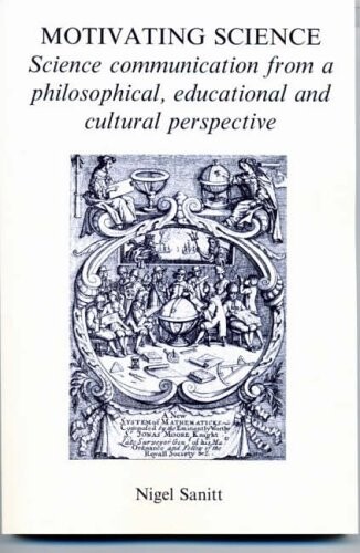 Motivating Science: Science Communication from a Philosophical, Educational and Cultural Perspective