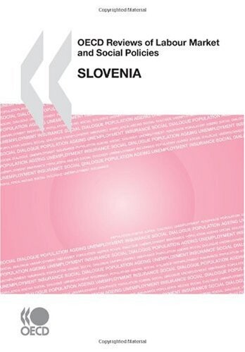 OECD Reviews of Labour Market and Social Policies OECD Reviews of Labour Market and Social Policies: Slovenia 2009