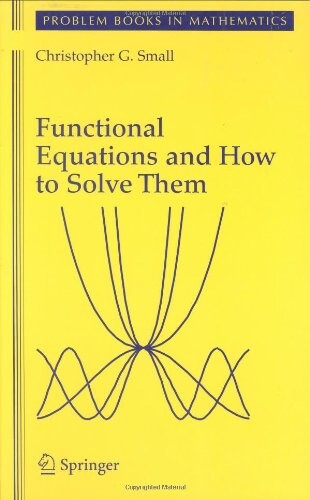 Functional Equations and How to Solve Them (Problem Books in Mathematics)