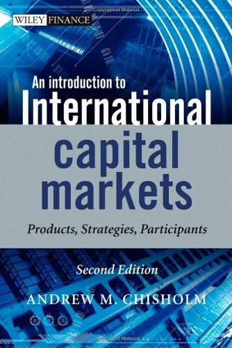 An Introduction to International Capital Markets: Products, Strategies, Participants (The Wiley Finance Series)