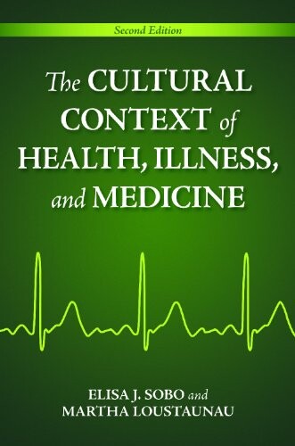 The Cultural Context of Health, Illness, and Medicine