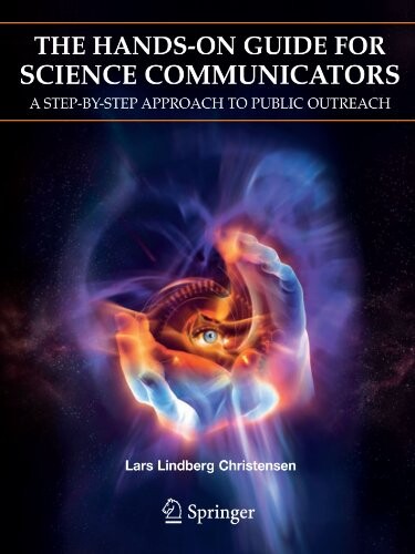 The Hands-On Guide for Science Communicators: A Step-by-Step Approach to Public Outreach