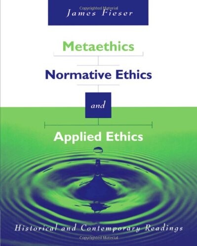 Metaethics, Normative Ethics, and Applied Ethics: Contemporary and Historical Readings