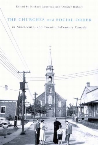 The Churches and Social Order in Nineteenth- and Twentieth-century Canada (Mcgill-Queen's Studies in the History of Religion)