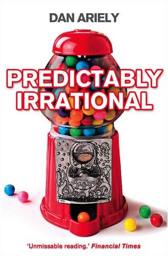 Predictably Irrational: The Hidden Forces That Shape Our Decisions