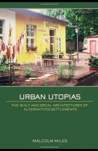 Urban Utopias: The Built and Social Architectures of Alternative Settlements