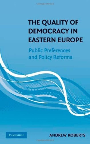 The Quality of Democracy in Eastern Europe: Public Preferences and Policy Reforms