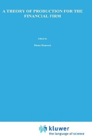 A Theory of Production for the Financial Firm (Innovations in Financial Markets and Institutions)