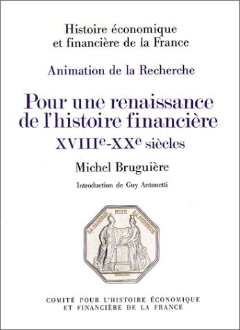 Pour une renaissance de l'histoire financiere, XVIIIe-XXe siecles (Histoire economique et financiere de la France) (French Edition)