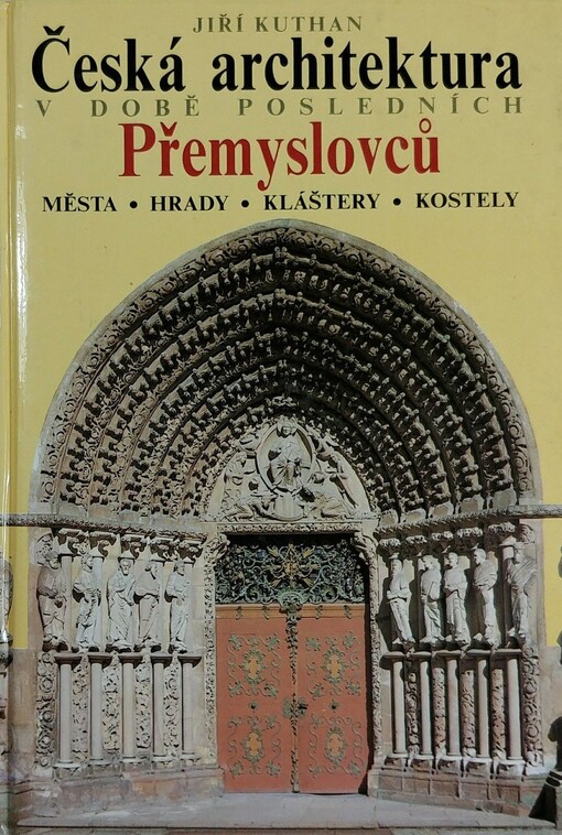 Česká architektura v době posledních Přemyslovců: Města - hrady - kláštery - kostely