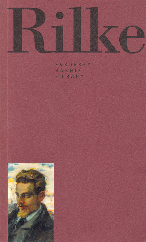 Rainer Maria Rilke: evropský básník z Prahy : sborník z mezinárodní konference [konané v pražském Goethově institutu v listopadu 1994]