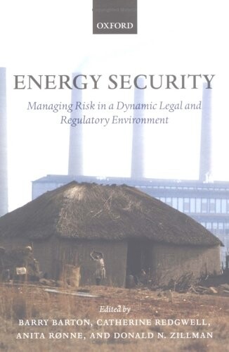 Energy security : managing risk in a dynamic legal and regulatory environment