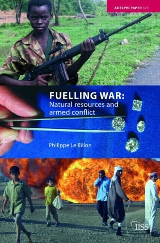 Fuelling War: Natural Resources and Armed Conflicts (Adelphi series)