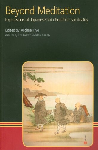 Beyond Meditation: Expressions of Japanese Shin Buddhist Spirituality (Eastern Buddhist Voices)