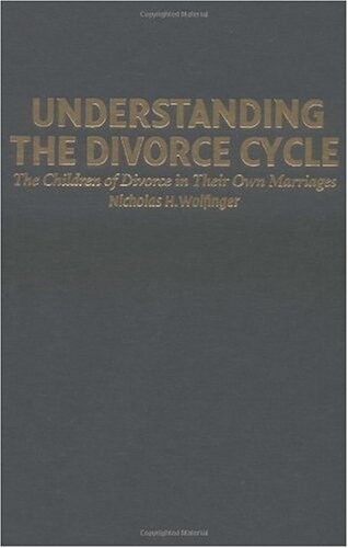 Understanding the Divorce Cycle: The Children of Divorce in their Own Marriages