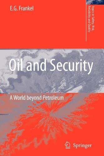 Oil and Security: A World beyond Petroleum (Topics in Safety, Risk, Reliability and Quality)