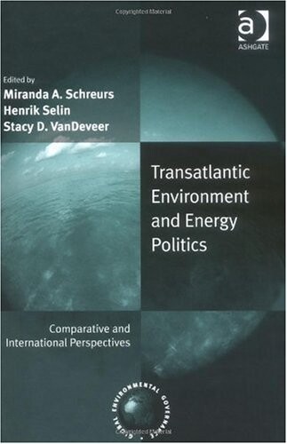 Transatlantic environment and energy politics : comparative and international perspectives