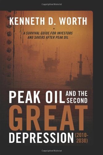 Peak Oil and the Second Great Depression (2010-2030): A Survival Guide for Investors and Savers After Peak Oil