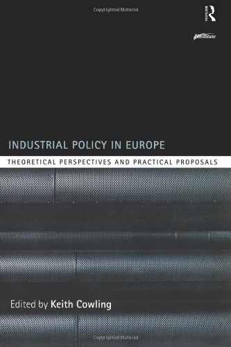 Industrial Policy in Europe: Theoretical Perspectives and Practical Proposals (Routledge Series on Industrial Development Policy)