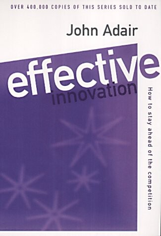 Effective Innovation: How to Stay Ahead of the Competition (Effective1 Series)