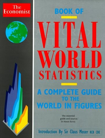 The Economist Book of Vital World Statistics: A Portrait of Everything Significant in the World Today